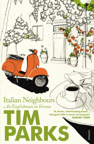 Italian Neighbours An Englishman In Verona Tim Parks