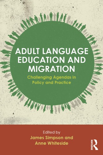 Adult Language Education And Migration Challenging Agendas In Policy And Practice James Simpson