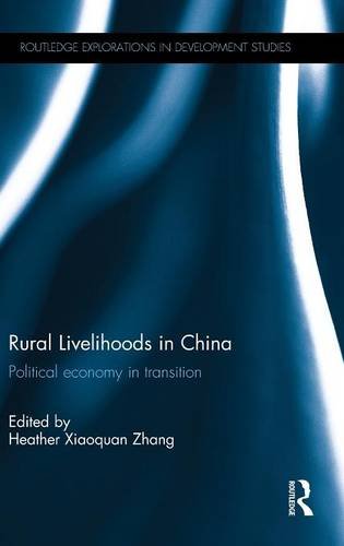 Rural Livelihoods In China Political Economy In Transition Heather Xiaoquan Zhang