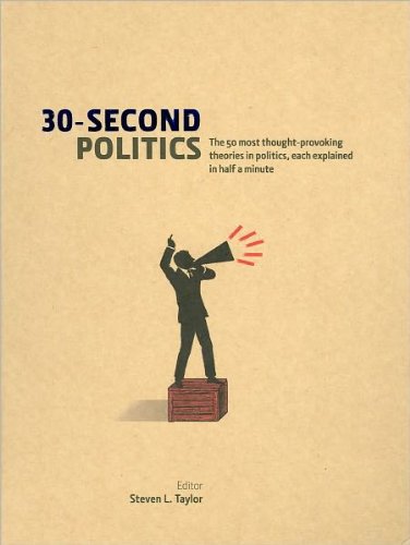 30 Second Politics The 50 Most Thoughtprovoking Theories In Politics Steven L Taylor