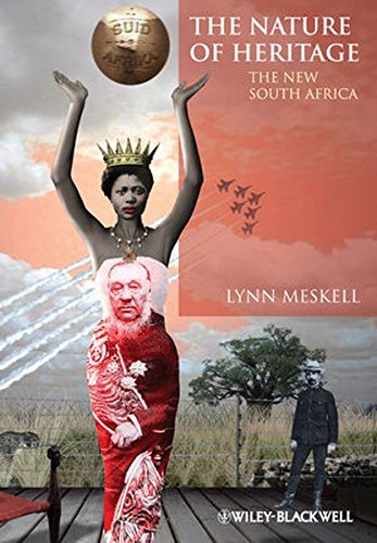 The Nature Of Heritage The New South Africa 1st Edition Lynn Meskell