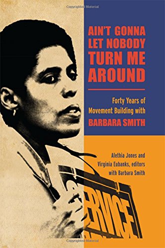 Aint Gonna Let Nobody Turn Me Around Forty Years Of Movement Building With Barbara Smith Alethia Jones