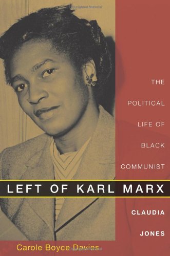 Left Of Karl Marx The Political Life Of Black Communist Claudia Jones 1st Edition Carole Boyce Davies
