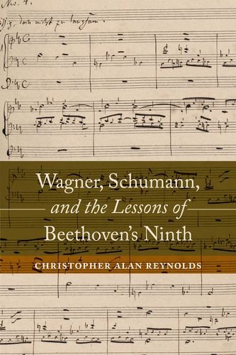 Wagner Schumann And The Lessons Of Beethovens Ninth Christopher Alan Reynolds
