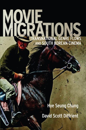 Movie Migrations Transnational Genre Flows And South Korean Cinema Hye Seung Chung