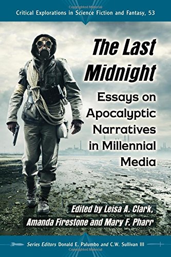 The Last Midnight Essays On Apocalyptic Narratives In Millennial Media Leisa A Clark