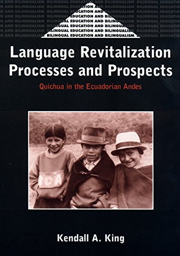 Language Revitalization Processes And Prospects Quichua In The Ecuadorian Andes Kendall A King