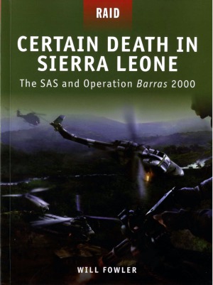 Certain Death In Sierra Leone The Sas And Operation Barras 2000 Will Fowler