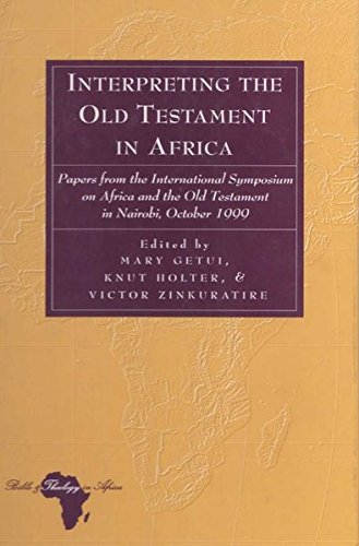 Interpreting The Old Testament In Africa Papers From The International Symposium On Africa And The Old Testament In Nairobi October 1999 Mary Getui