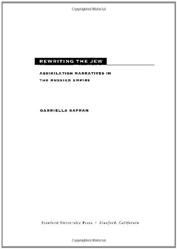 Rewriting The Jew Assimilation Narratives In The Russian Empire 1st Edition Gabriella Safran