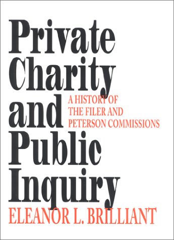 Private Charity And Public Inquiry A History Of The Filer And Peterson Commissions Eleanor L Brilliant