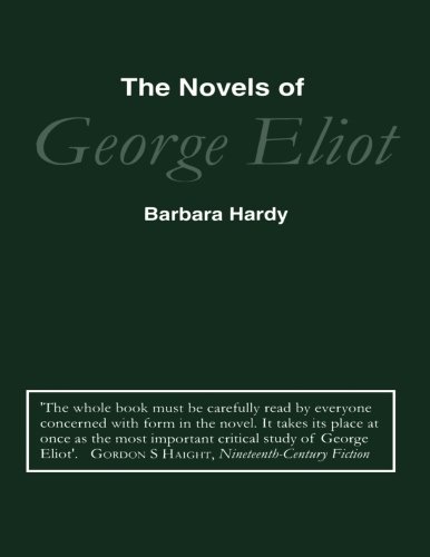 The Novels Of George Eliot A Study In Form Barbara Hardy