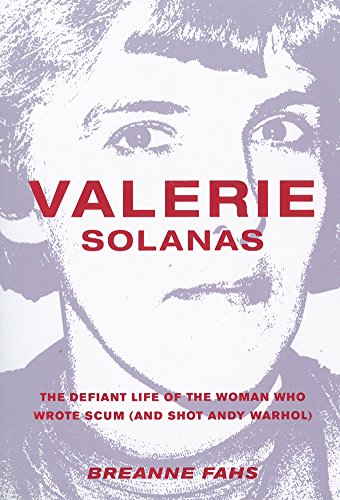 Valerie Solanas The Defiant Life Of The Woman Who Wrote Scum And Shot Andy Warhol Breanne Fahs