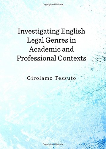 Investigating English Legal Genres In Academic And Professional Contexts 1st Unabridged Girolamo Tessuto
