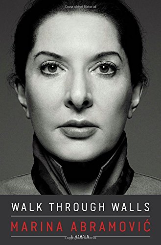 Walk Through Walls A Memoir Marina Abramovi