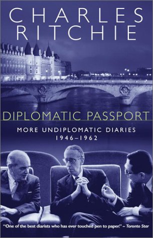 Diplomatic Passport More Undiplomatic Diaries 19461962 Charles Ritchie