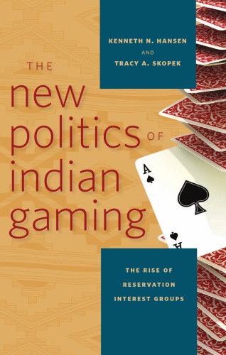 The New Politics Of Indian Gaming The Rise Of Reservation Interest Groups 1st Edition Kenneth N Hansen