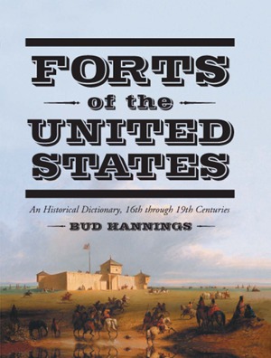 Forts Of The United States A Historical Dictionary 16th Through 19th Centuries