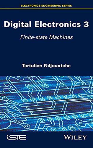 Digital Electronics Volume 3 Finitestate Machines 1st Edition Tertulien Ndjountche