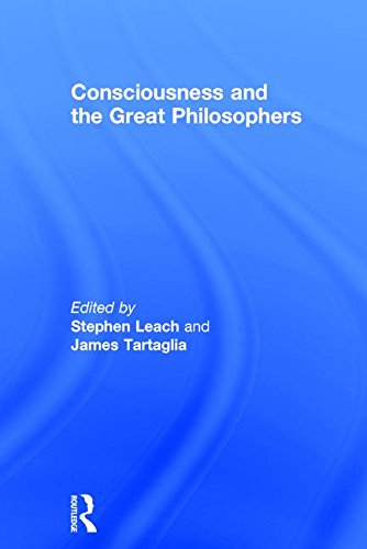 Consciousness And The Great Philosophers What Would They Have Said About Our Mindbody Problem Stephen Leach