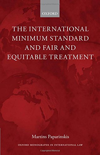 The International Minimum Standard And Fair And Equitable Treatment 1st Edition Martins Paparinskis