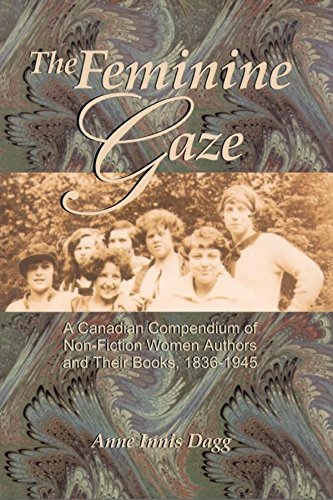 The Feminine Gaze A Canadian Compendium Of Nonfiction Women Authors And Their Books 18361945 Anne Innis Dagg