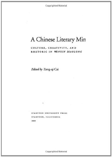 A Chinese Literary Mind Culture Creativity And Rhetoric In Wenxin Diaolong 1st Edition Zongqi Cai