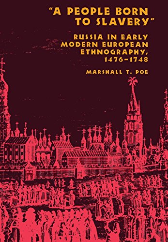 A People Born To Slavery Russia In Early Modern European Ethnography 14761748 1st Edition Marshall T Poe
