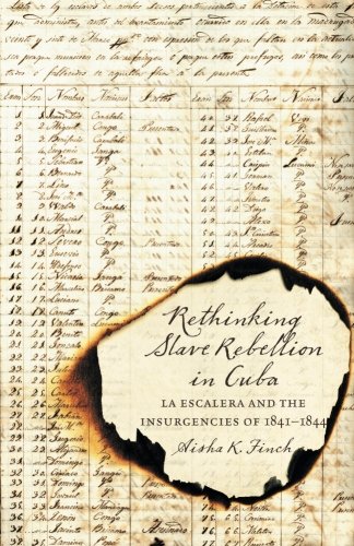Rethinking Slave Rebellion In Cuba La Escalera And The Insurgencies Of 18411844 1st Edition Aisha K Finch