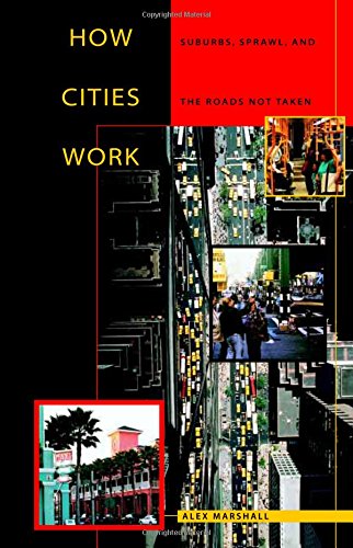How Cities Work Suburbs Sprawl And The Roads Not Taken 1st Alex Marshall