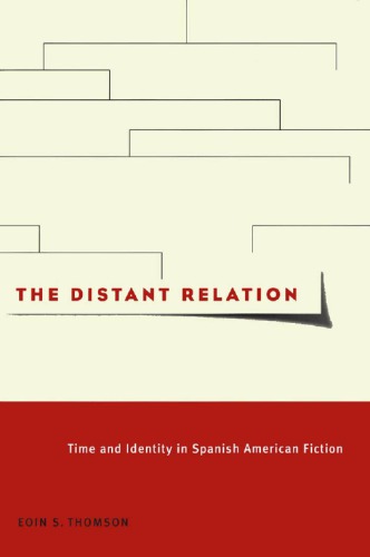 The Distant Relation Time And Identity In Spanish American Fiction Eoin S Thomson