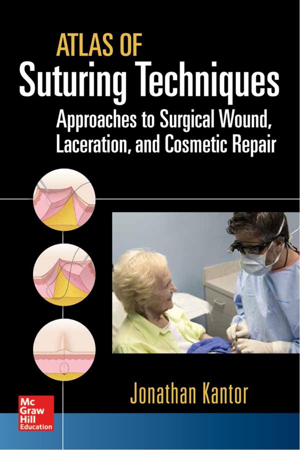 Atlas Of Suturing Techniques Approaches To Surgical Wound Laceration And Cosmetic Repair 1st Edition Jonathan Kantor