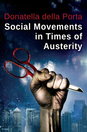 Social Movements In Times Of Austerity Bringing Capitalism Back Into Protest Analysis Donatella Della Porta