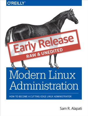 Modern Linux Administration How To Become A Cuttingedge Linux Administrator Sam R Alapati