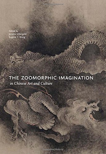 The Zoomorphic Imagination In Chinese Art And Culture Jerome Silbergeld