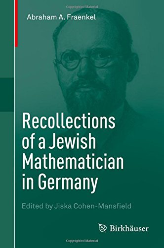 Recollections Of A Jewish Mathematician In Germany 1st Edition Abraham A Fraenkel Jiska Cohenmansfield Ed