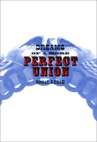 Dreams Of A More Perfect Union Rogan Kersh