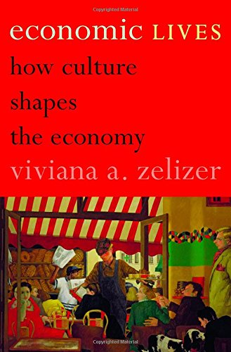 Economic Lives How Culture Shapes The Economy Reprint Viviana A Zelizer