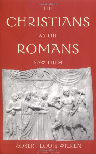 The Christians As The Romans Saw Them 2nd Edition Robert Louis Wilken
