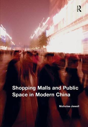 Shopping Malls And Public Space In Modern China New Edition Nicholas Jewell