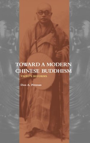 Toward A Modern Chinese Buddhism Taixus Reforms Don A Pittman