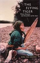 The Flying Tiger Women Shamans And Storytellers Of The Amur Kira Van Deusen