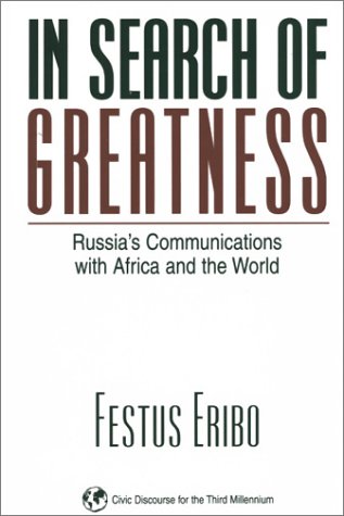 In Search Of Greatness Russias Communications With Africa And The World Festus Eribo