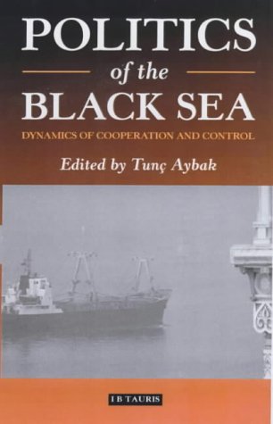 Politics Of The Black Sea Dynamics Of Cooperation And Conflict Tun Aybak