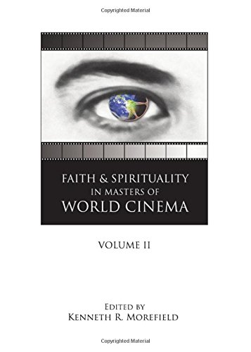 Faith And Spirituality In Masters Of World Cinema Volume Ii 1st Kenneth R Morefield