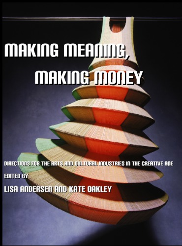 Making Money Making Meaning Directions For The Arts And Cultural Industries In The Creative Age Lisa Andersen