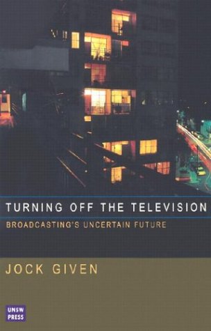 Turning Off The Television Broadcastings Uncertain Future Jock Given