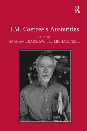 Jm Coetzees Austerities Graham Bradshaw Michael Neill Eds