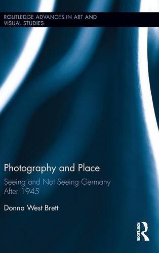 Photography And Place Seeing And Not Seeing Germany After 1945 Donna West Brett