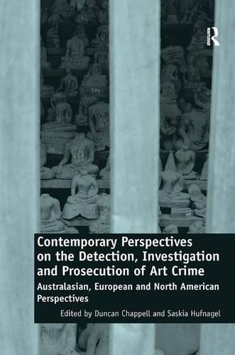 Contemporary Perspectives On The Detection Investigation And Prosecution Of Art Crime Australasian European And North American Perspectives Duncan Chappell